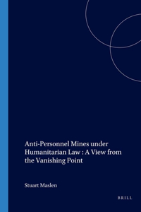 Anti-Personnel Mines Under Humanitarian Law: A View from the Vanishing Point