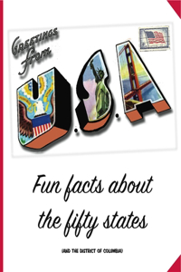 Greetings from the United States of America: Fun Facts about the Fifty States (and the District of Columbia)