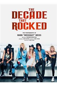 The Decade That Rocked: The Photography of Mark Weissguy Weiss (Heavy Metal, Rock, Photography, Biography, Gifts for Heavy Metal Fans)