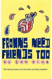 Frowns Need Friends Too