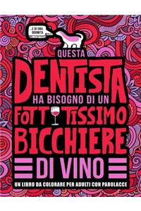 Questa dentista ha bisogno di un fottutissimo bicchiere di vino
