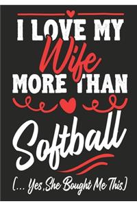 I love my Wife More Than Softball (...yes, she bought me this)