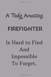 A Truly Amazing Firefighter Is Hard To Find And Impossible To Forget