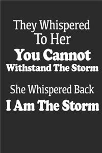 They Whispered To Her, You Cannot Withstand The Storm, She Whispered Back, I Am The Storm. Gift Quote for Woman.
