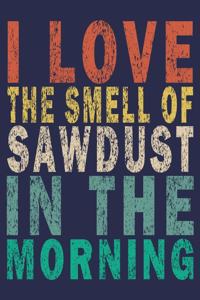 I Love The Smell Of Sawdust In The Morning
