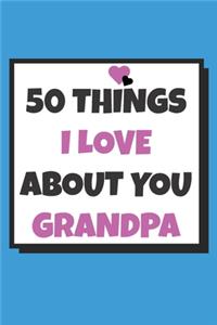 50 Things I love about you grandpa