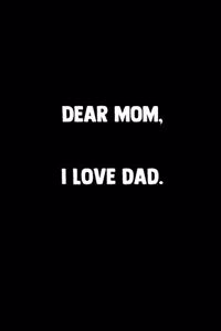 Dear Mom, I Love Dad