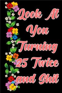 Look at you turning 25 Twice and shit