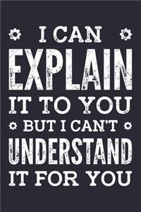 I Can Explain It To You But I Cant Understand It For You