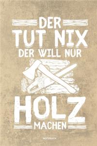 Der tut nix der will nur Holz machen - Notizbuch