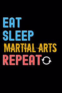 Eat, Sleep, Martial Arts, Repeat Notebook - Martial Arts Funny Gift