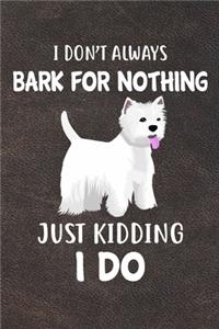 I Don't Always Bark For Nothing Just Kidding I Do