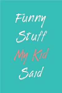 Funny Stuff My Kid Said Journal