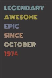 Legendary Awesome Epic Since October 1974 - Birthday Gift For 45 Year Old Men and Women Born in 1974