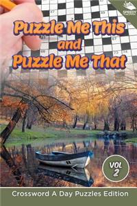 Puzzle Me This and Puzzle Me That Vol 2: Crossword A Day Puzzles Edition