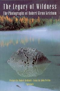 Robert Glenn Ketchum: The Legacy of Wildness (Signed Edition)