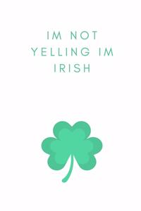 I'm Not Yelling I'm Irish