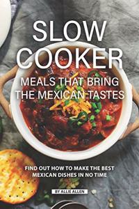 Slow Cooker Meals That Bring the Mexican Tastes