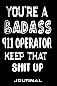 You're A Badass 911 Operator Keep That Shit Up