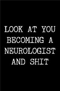 Look at You Becoming a Neurologist and Shit