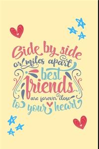 Side by side or miles apart, best friends are forever close to your heart