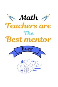 Math Teachers are the best mentor ever