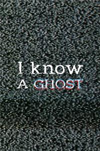 I Know A Ghost