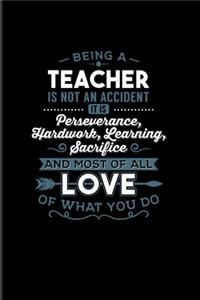 Being a Teacher Is Not An Accident... And Most Of All Love Of What You Do