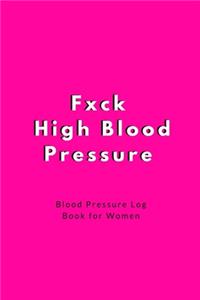Fxck High Blood Pressure - Blood Pressure Log Book for Women