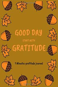 GOOD DAY START WITH GRATITUDE 1 Minute gratitude journal