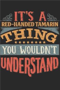 It's A Red-handed Tamarin Thing You Wouldn't Understand