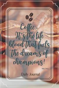 Coffee, it's the life blood that fuels the dreams of champions!-Blank Lined Notebook-Funny Quote Journal-6