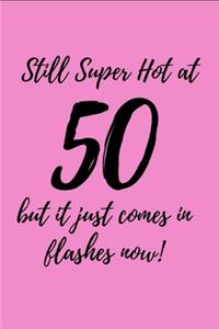 Still Super Hot At 50, but it just comes in flashes now