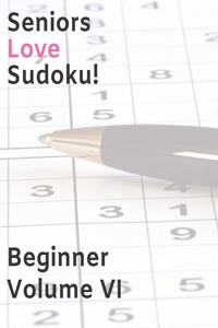 Seniors Love Sudoku! Beginner - Volume VI