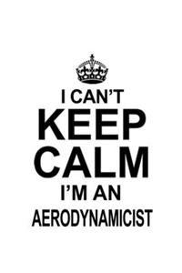 I Can't Keep Calm I'm An Aerodynamicist