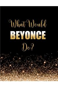 What Would Beyonce Do?
