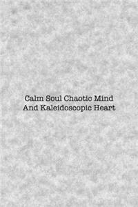 Calm Soul Chaotic Mind And Kaleidoscopic Heart