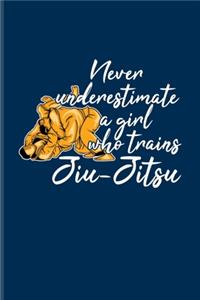 Never Underestimate A Girl Who Trains Jiu-Jitsu