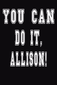 You Can Do It, Allison!