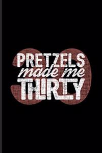 Pretzels Made Me Thirty