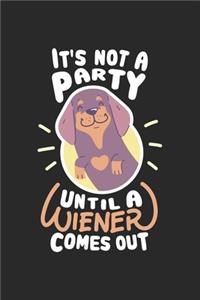 It's Not A Party Until A Wiener Comes Out