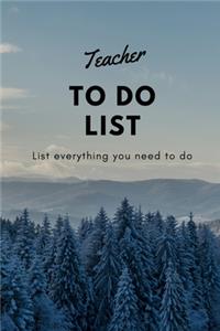 Teacher TO DO LIST List everything you need to do