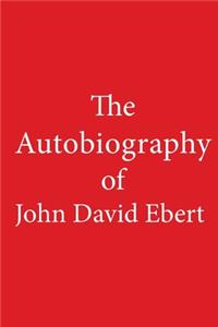 The Autobiography of John David Ebert