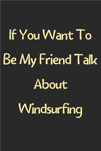 If You Want To Be My Friend Talk About Windsurfing