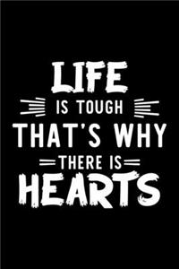 Life Is Tough That's Why There Is Hearts