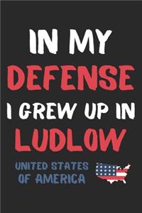 In My Defense I Grew Up In Ludlow United States Of America