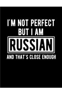 I'm Not Perfect But I Am Russian And That's Close Enough