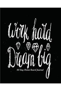 Work Hard Dream Big 90 Day Vision Board Journal