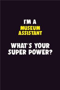 I'M A Museum Assistant, What's Your Super Power?
