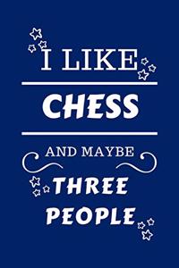 I Like Chess And Maybe Three People